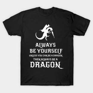 Always Be Yourself Dragon - Gift for Dragon Lovers T-Shirt